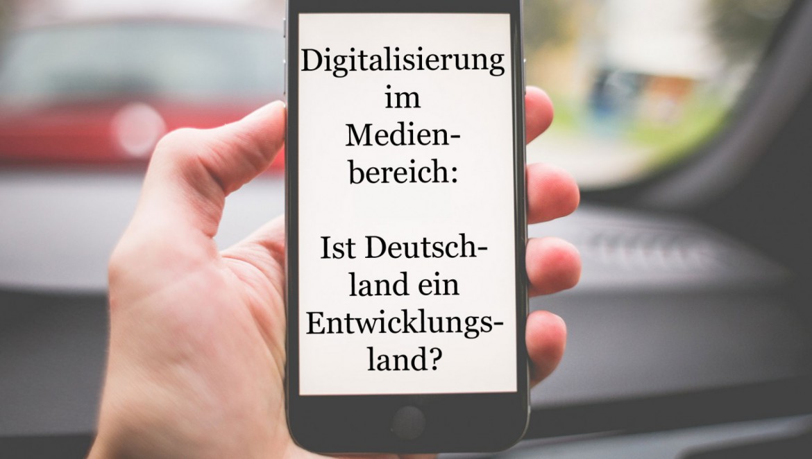 Digitalisierung im Medienbereich: Ist Deutschland ein Entwicklungsland?